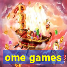 ome games